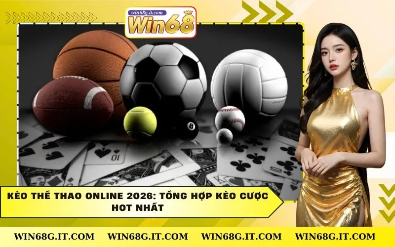 Kèo Thể Thao Online 2026: Tổng Hợp Kèo Cược Hot Nhất