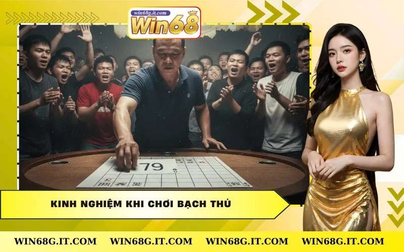 Kinh Nghiệm Khi Chơi Bạch Thủ