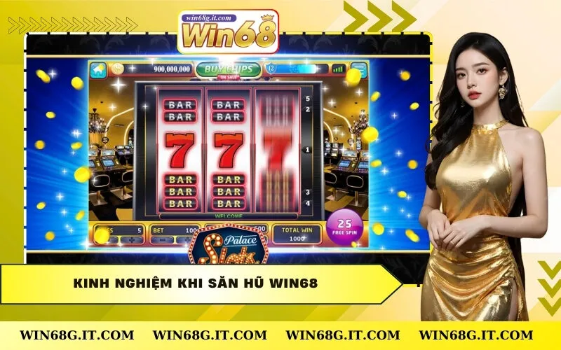 Kinh nghiệm khi săn hũ Win68