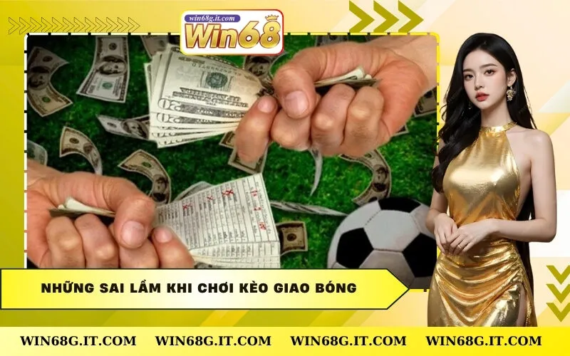 Những Sai Lầm Khi Chơi Kèo Giao Bóng