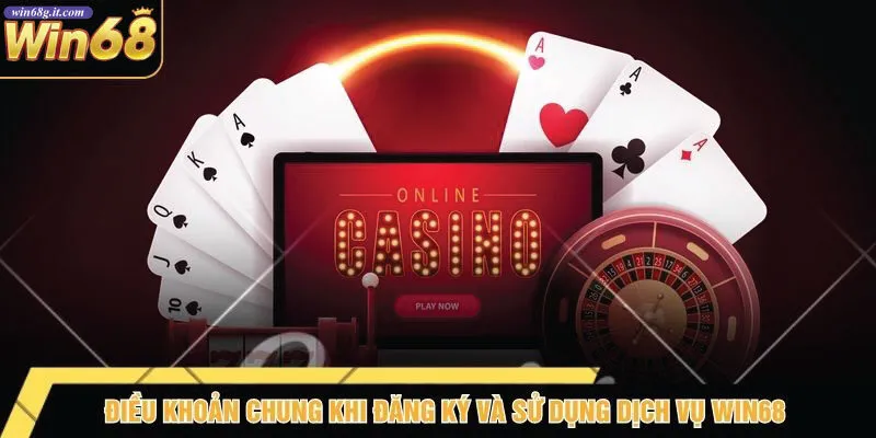 Điều Khoản Chung Khi Đăng Ký Và Sử Dụng Dịch Vụ Win68