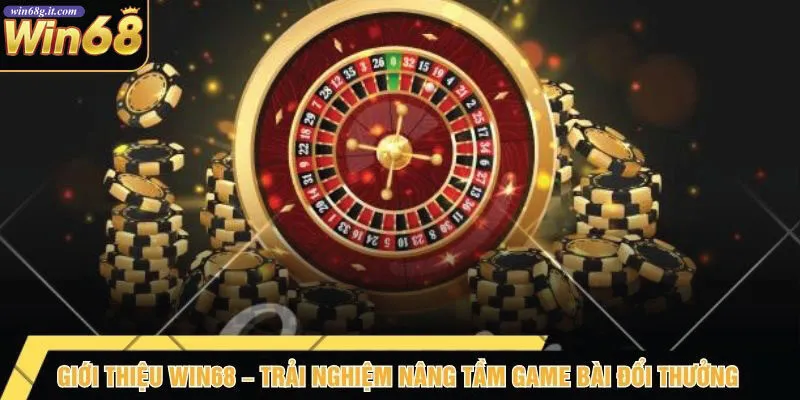 Giới Thiệu Win68 – Trải Nghiệm Nâng Tầm Game Bài Đổi Thưởng