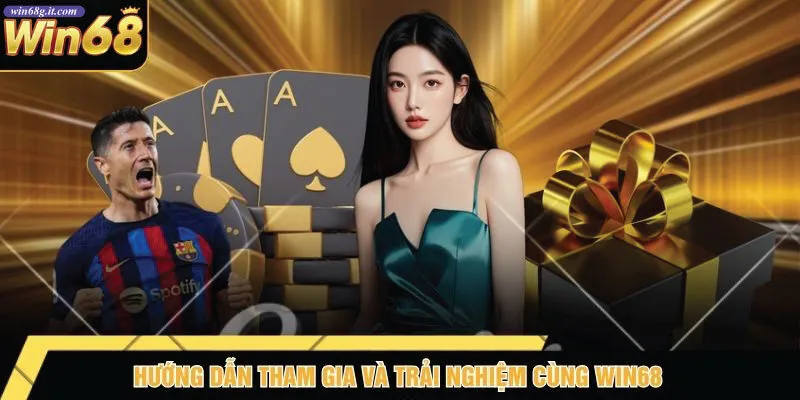 Hướng Dẫn Tham Gia Và Trải Nghiệm Cùng Win68