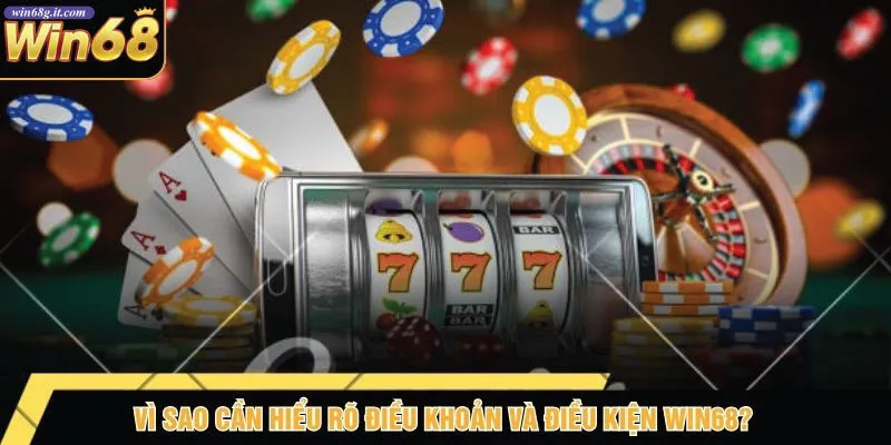 vi-sao-can-hieu-ro-dieu-khoan-va-dieu-kien-win68