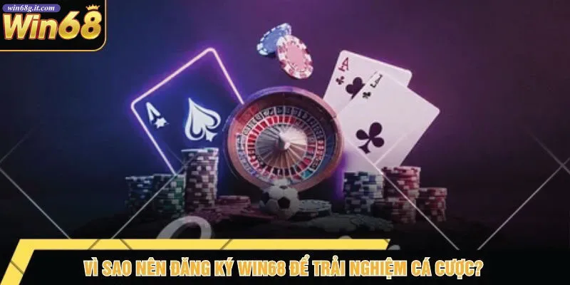Vì Sao Nên Đăng Ký win68 Để Trải Nghiệm Cá Cược?