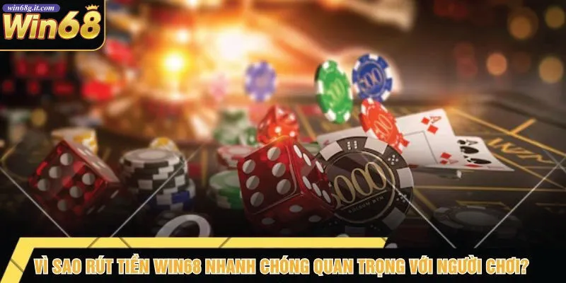 Vì Sao Rút Tiền Win68 Nhanh Chóng Quan Trọng Với Người Chơi?
