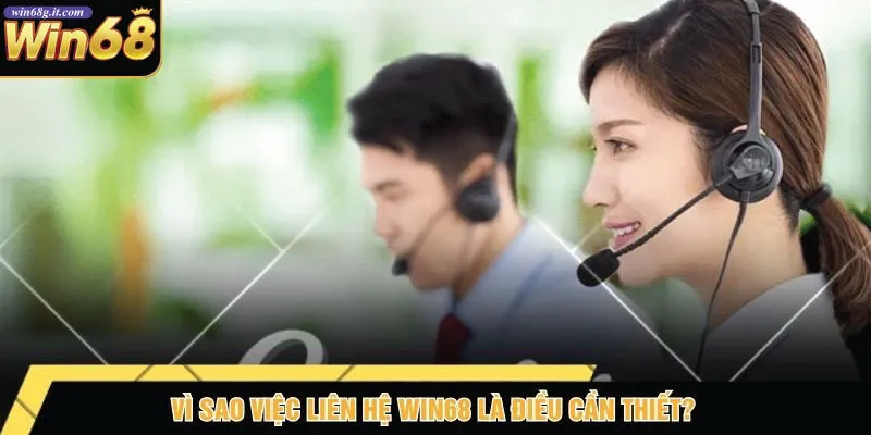 Vì Sao Việc Liên Hệ Win68 Là Điều Cần Thiết?